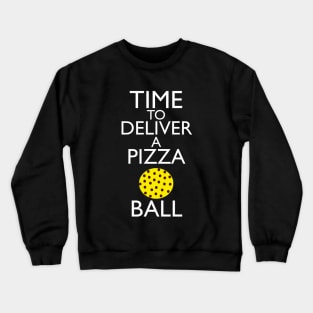 Time To Deliver A Pizza Ball Crewneck Sweatshirt